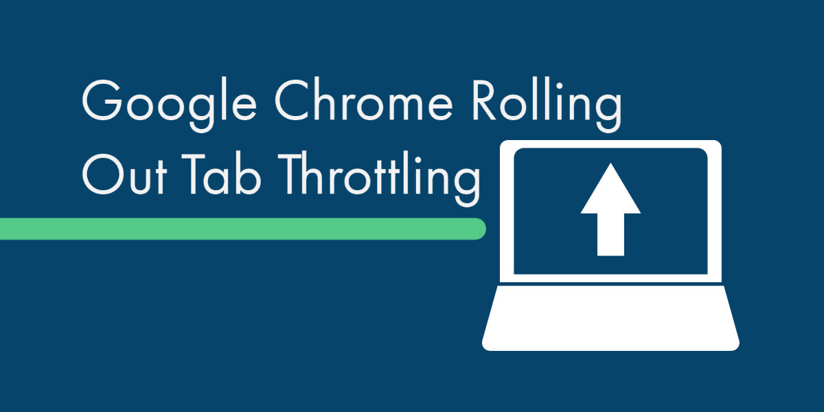 Google_Chrome_Rolling_Out_Tab_Throttling Google_Chrome_Rolling_Out_Tab_Throttling