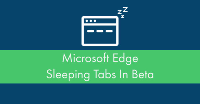 Microsoft_Edge_Sleeping_Tabs_In_Beta A blue background with a green banner. On the banner in white are the words "Microsoft Edge Sleeping Tabs In Beta." Above the banner is an icon of a browser with tabs with "Zzz" hovering above it.