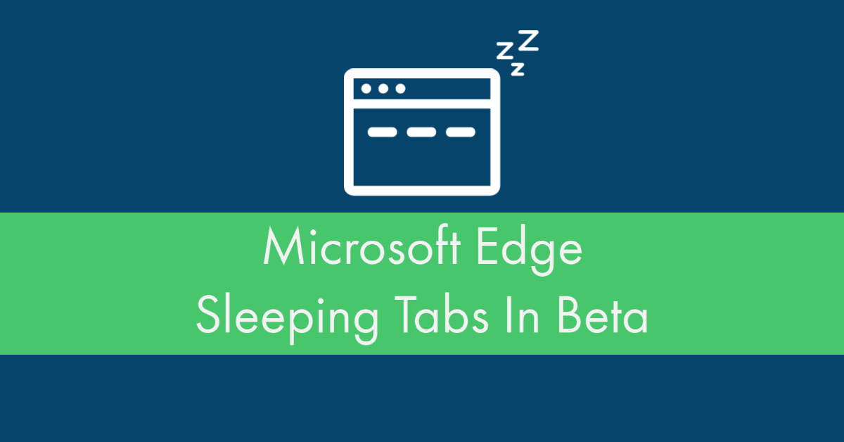 A blue background with a green banner. On the banner in white are the words "Microsoft Edge Sleeping Tabs In Beta." Above the banner is an icon of a browser with tabs with "Zzz" hovering above it.